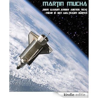 Martin Mucha - oder warum Kinder abends nicht mehr in den Weltraum dürfen (German Edition) [Kindle-editie]
