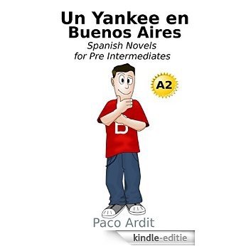 Spanish Novels: Un Yankee en Buenos Aires (Spanish Novels for Pre Intermediates - A2) (Spanish Edition) [Kindle-editie]