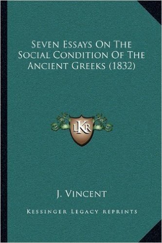 Seven Essays on the Social Condition of the Ancient Greeks (Seven Essays on the Social Condition of the Ancient Greeks (1832) 1832)