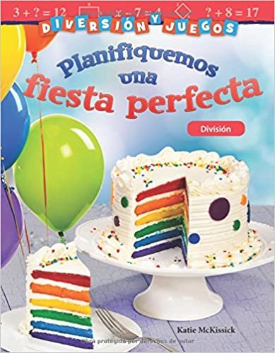 Diversión Y Juegos: Planifiquemos Una Fiesta Perfecta: División (Fun and Games: Planning a Perfect Party: Division) (Spanish Version) (Grade 3) (Mathematics Readers)