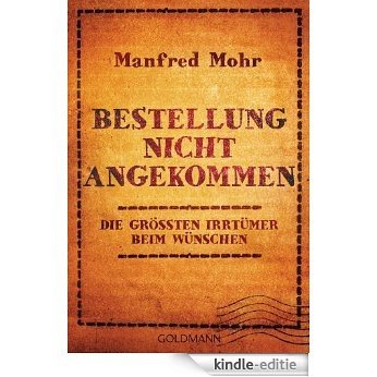 Bestellung nicht angekommen: Die größten Irrtümer beim Wünschen (German Edition) [Kindle-editie] beoordelingen