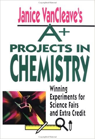 Janice Vancleave's A+ Projects in Chemistry: Winning Experiments for Science Fairs and Extra Credit (A+ Science Projects)