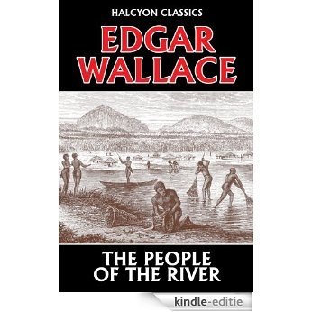 The People of the River by Edgar Wallace (Halcyon Classics) (English Edition) [Kindle-editie]