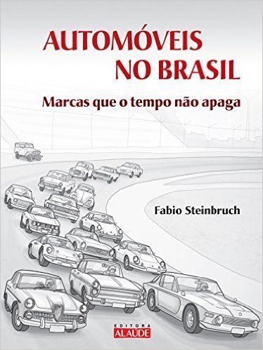 Automóveis no Brasil. Marcas que o Tempo não Apaga