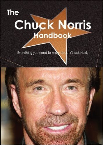 The Chuck Norris Handbook - Everything You Need to Know about Chuck Norris