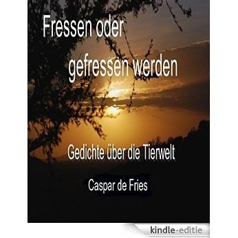 Fressen oder gefressen werden: Gedichte über die Tierwelt der Serengeti (German Edition) [Kindle-editie]
