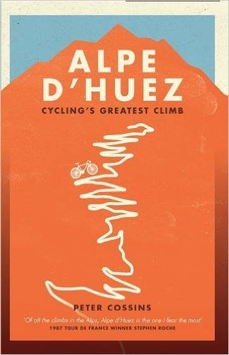 Alpe D'Huez: The Story of Pro Cycling's Greatest Climb