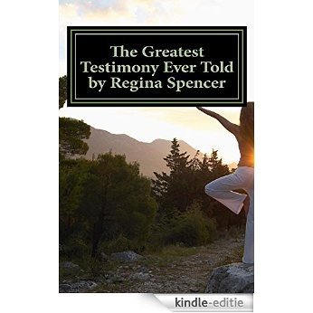 The Greatest Testimony Ever Told by Regina Spencer (English Edition) [Kindle-editie]