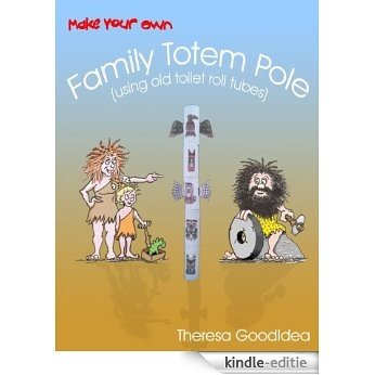 Make Your Own Family Totem Pole (using old toilet roll tubes) (Quality Time with Your Children Book 1) (English Edition) [Kindle-editie]