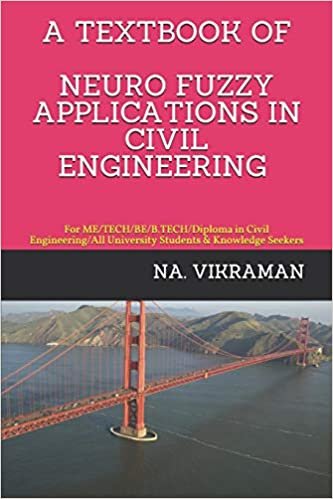 A TEXTBOOK OF NEURO FUZZY APPLICATIONS IN CIVIL ENGINEERING: For ME/TECH/BE/B.TECH/Diploma in Civil Engineering/All University Students & Knowledge Seekers (2020, Band 32)