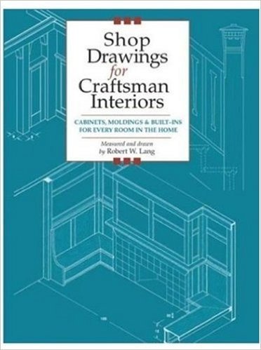 Shop Drawings for Craftsman Interiors: Cabinets, Moldings and Built-Ins for Every Room in the Home