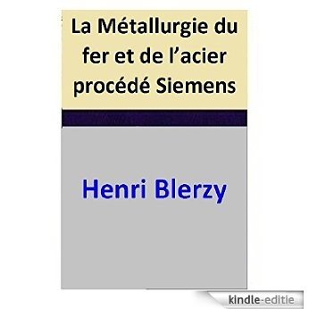 La Métallurgie du fer et de l'acier procédé Siemens (French Edition) [Kindle-editie]