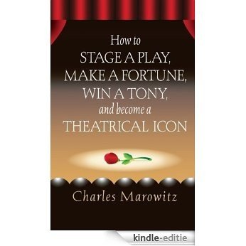 How to Stage a Play, Make a Fortune, Win a Tony, and Become a Theatrical Icon [Kindle-editie]