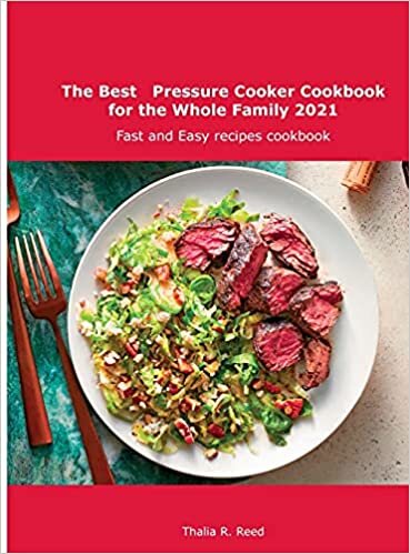 The Best Pressure Cooker Cookbook for the Whole Family 2021: Fast and Easy recipes cookbook