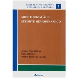Monitorizaçao E Suporte Hemodinamico- Coleção Terapia Intensiva Pediatrica E Neonatal - Volume 02