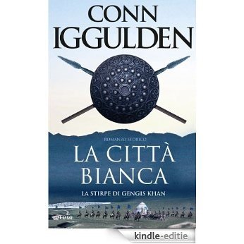 La città bianca: La stirpe di Gengis Khan (Storica) (Italian Edition) [Kindle-editie]