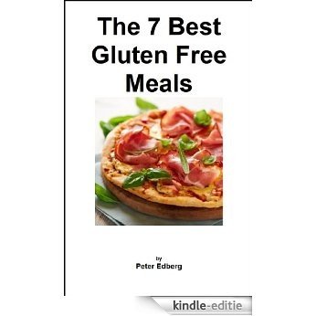 The 7 Best Gluten Free Meals (English Edition) [Kindle-editie]