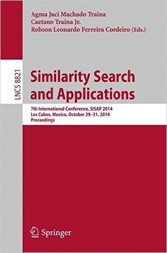 Similarity Search and Applications: 7th International Conference, Sisap 2014, Los Cabos, Mexico, October 29-31, 2104, Proceedings