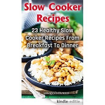 Slow Cooker Recipes: 23 Healthy Slow Cooker Recipes From Breakfast To Dinner: ( Slow Cooker Dump Dinners, Slow Cooker Cookbook, Slow Cooker Low Carb, Slow ...  paleo slow cooker)) (English Edition) [Kindle-editie]