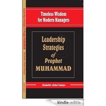 Timeless Wisdom for Modern Managers - LEADERSHIP STRATEGIES OF PROPHET MUHAMMAD (English Edition) [Kindle-editie]