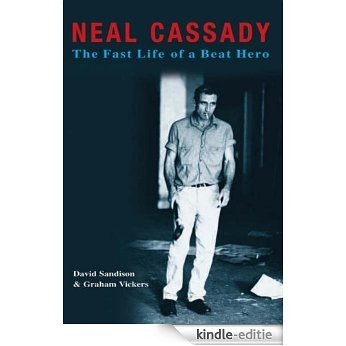 Neal Cassady: The Fast Life of a Beat Hero: * [Kindle-editie]