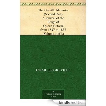 The Greville Memoirs (Second Part) A Journal of the Reign of Queen Victoria from 1837 to 1852 (Volume 1 of 3) (English Edition) [Kindle-editie]