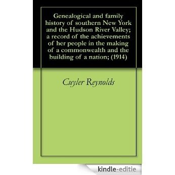 Genealogical and family history of southern New York and the Hudson River Valley; a record of the achievements of her people in the making of a commonwealth ... of a nation; (1914) (English Edition) [Kindle-editie]