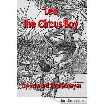 LEO THE CIRCUS BOY; or LIFE UNDER THE GREAT WHITE CANVAS (English Edition) [Kindle-editie]