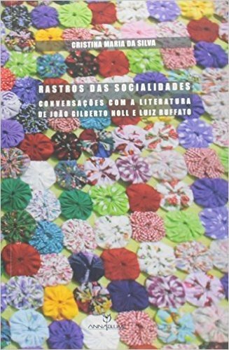 Rastros das Socialidades. Conversações com a Literatura de João Gilberto Noll e Luiz Ruffato