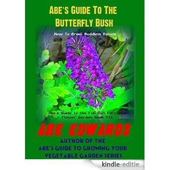 Abe's Guide To The Butterfly Bush: How To Grow Buddleia Davidii (English Edition) [Kindle-editie]