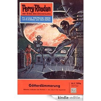 Perry Rhodan 4: Götterdämmerung (Heftroman): Perry Rhodan-Zyklus "Die Dritte Macht" (Perry Rhodan-Erstauflage) (German Edition) [Kindle-editie]