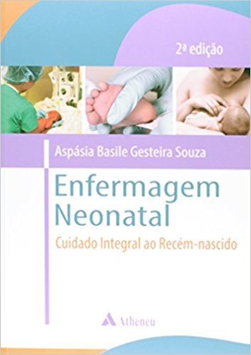 Enfermagem Neonatal. Cuidado Integral ao Recém-Nascido