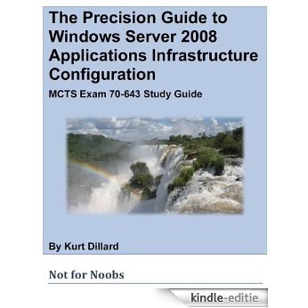 The Precision Guide to Windows Server 2008 Applications Infrastructure Configuration: MCTS Exam 70-643 Study Guide (English Edition) [Kindle-editie] beoordelingen
