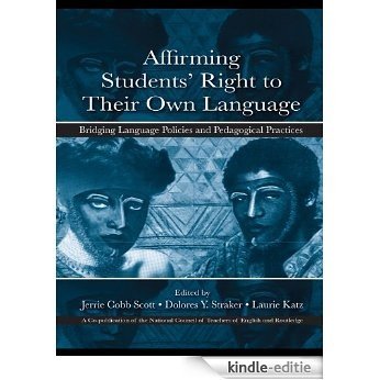 Affirming Students' Right to their Own Language: Bridging Language Policies and Pedagogical Practices [Kindle-editie]