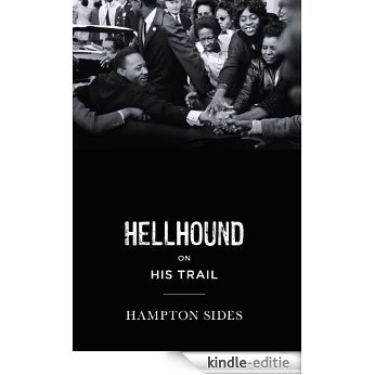 Hellhound on his Trail: The Stalking of Martin Luther King, Jr. and the International Hunt for His Assassin [Kindle-editie]