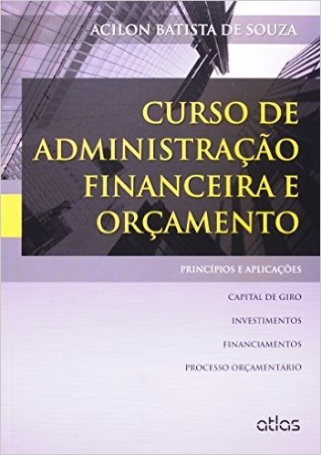 Curso de Administração Financeira e Orçamento. Princípios e Aplicações