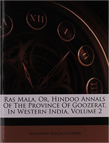 Ras Mala, Or, Hindoo Annals of the Province of Goozerat, in Western India, Volume 2