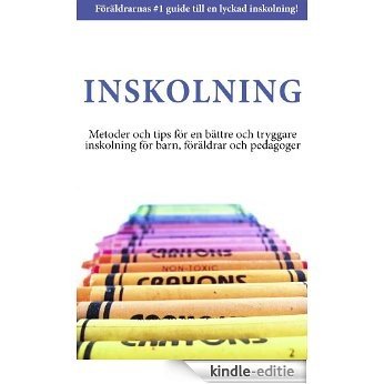 Inskolning - Metoder och tips för en bättre och tryggare inskolning för barn, föräldrar och pedagoger (Swedish Edition) [Kindle-editie]