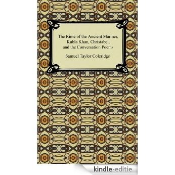 The Rime of the Ancient Mariner, Kubla Khan, Christabel, and the Conversation Poems [Kindle-editie]
