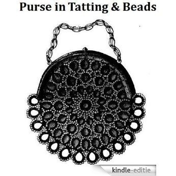 SILK PURSE IN TATTING & BEADS A Vintage 19th Century Pattern Download for KINDLE eBook Reader! (crochet tatted beaded bag handbag women girl teen fashion accessories e-book) (English Edition) [Kindle-editie] beoordelingen