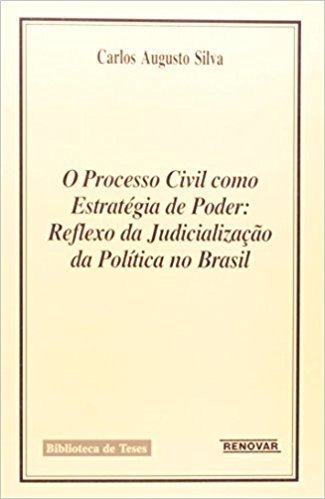 O Processo Civil Como Estratégia de Poder. Reflexo da Judicialização da Política no Brasil