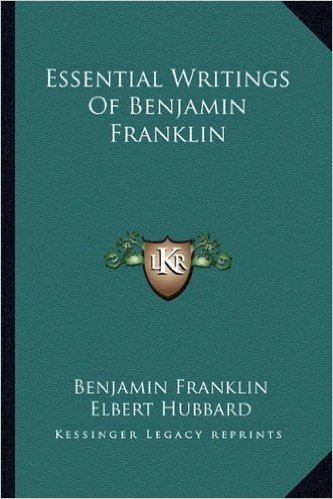 Essential Writings of Benjamin Franklin
