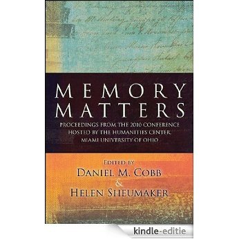 Memory Matters: Proceedings from the 2010 Conference Hosted by the Humanities Center, Miami University of Ohio (Suny Scholarly Conferences) [Kindle-editie]