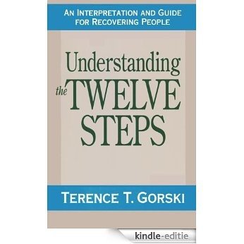 Understanding the Twelve Steps: A Interpretation and Guide for Recovering People (English Edition) [Kindle-editie]