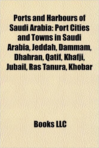 Ports and Harbours of Saudi Arabia: Port Cities and Towns in Saudi Arabia, Jeddah, Dammam, Dhahran, Qatif, Khafji, Jubail, Ras Tanura, Khobar baixar