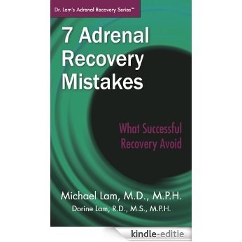 7 Adrenal Recovery Mistakes: What to Avoid for Successful to Recovery (Dr. Lam's Adrenal Recovery Series) (English Edition) [Kindle-editie]