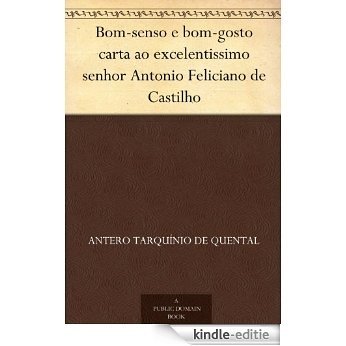 Bom-senso e bom-gosto carta ao excelentissimo senhor Antonio Feliciano de Castilho (Portuguese Edition) [Kindle-editie]