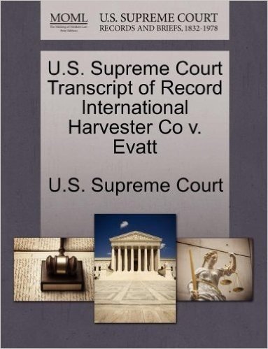 U.S. Supreme Court Transcript of Record International Harvester Co V. Evatt
