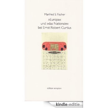 "Europa" und "das Nationale" bei Ernst Robert Curtius (Edition Serapion) (German Edition) [Kindle-editie]