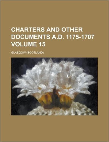 Charters and Other Documents A.D. 1175-1707 Volume 15